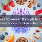 Memory Makeover Through Nutrition: Best Foods for Brain Health